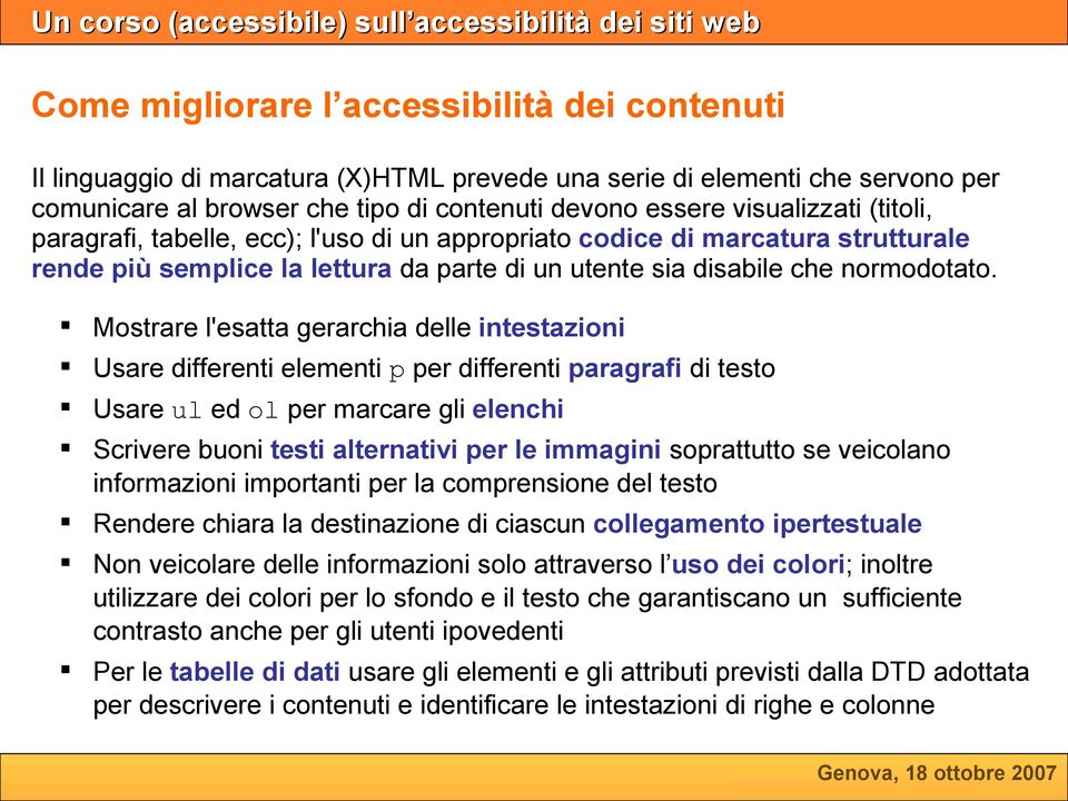 Mostrare l'esatta gerarchia delle intestazioni Usare differenti elementi p per differenti paragrafi di testo Usare ul ed ol per marcare gli elenchi Scrivere buoni testi alternativi per le immagini