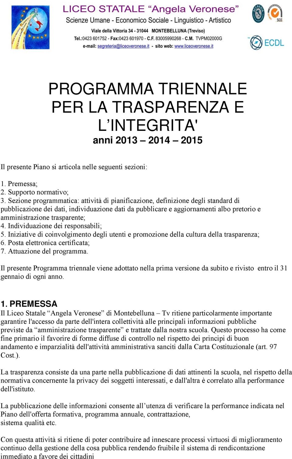 4. Individuazione dei responsabili; 5. Iniziative di coinvolgimento degli utenti e promozione della cultura della trasparenza; 6. Posta elettronica certificata; 7. Attuazione del programma.