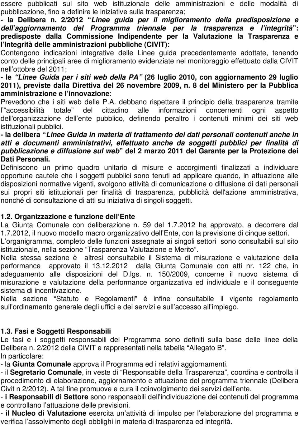 Valutazione la Trasparenza e l Integrità delle amministrazioni pubbliche (CIVIT): Contengono indicazioni integrative delle Linee guida precedentemente adottate, tenendo conto delle principali aree di