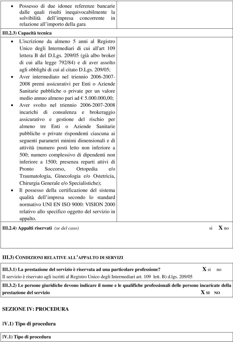 209/05 (già albo broker di cui alla legge 792/84) e di aver assolto agli obblighi di cui al citato D.Lgs.