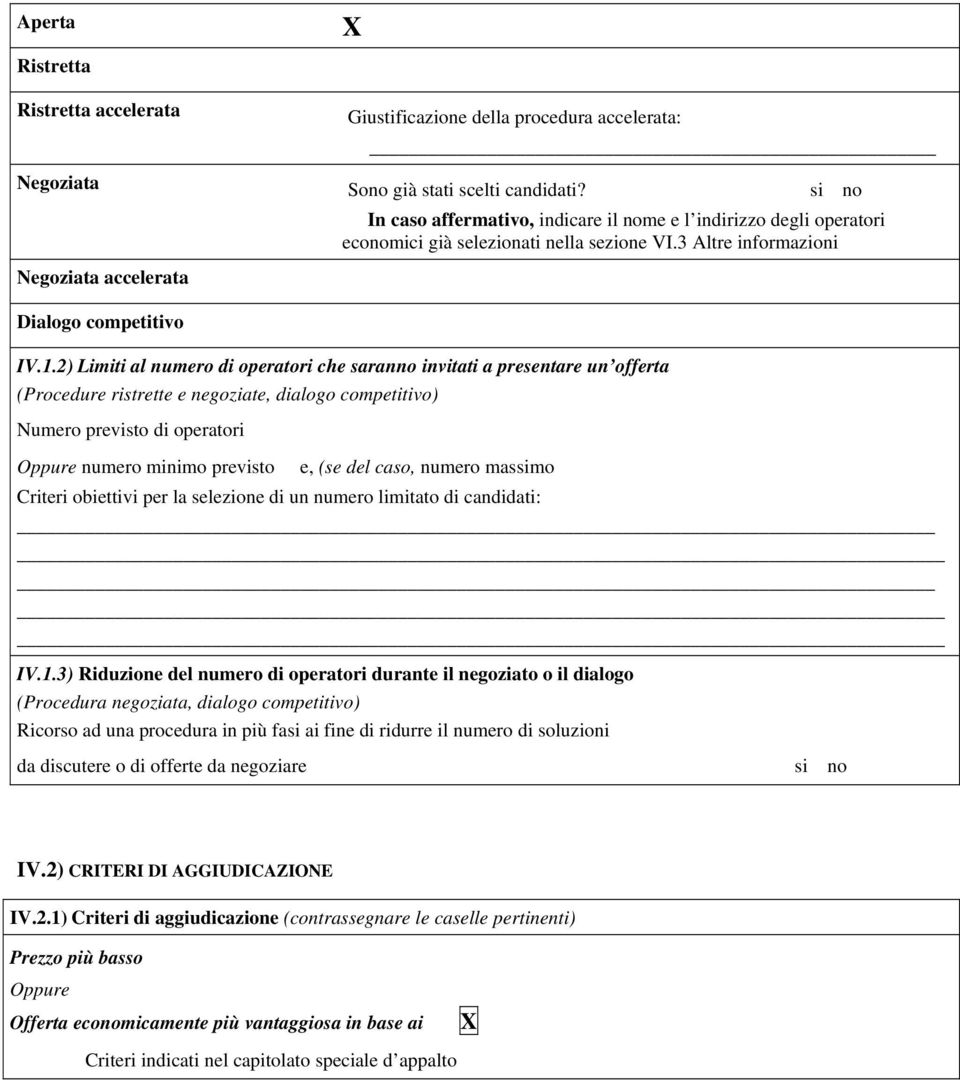 2) Limiti al numero di operatori che saranno invitati a presentare un offerta (Procedure ristrette e negoziate, dialogo competitivo) Numero previsto di operatori Oppure numero minimo previsto e, (se