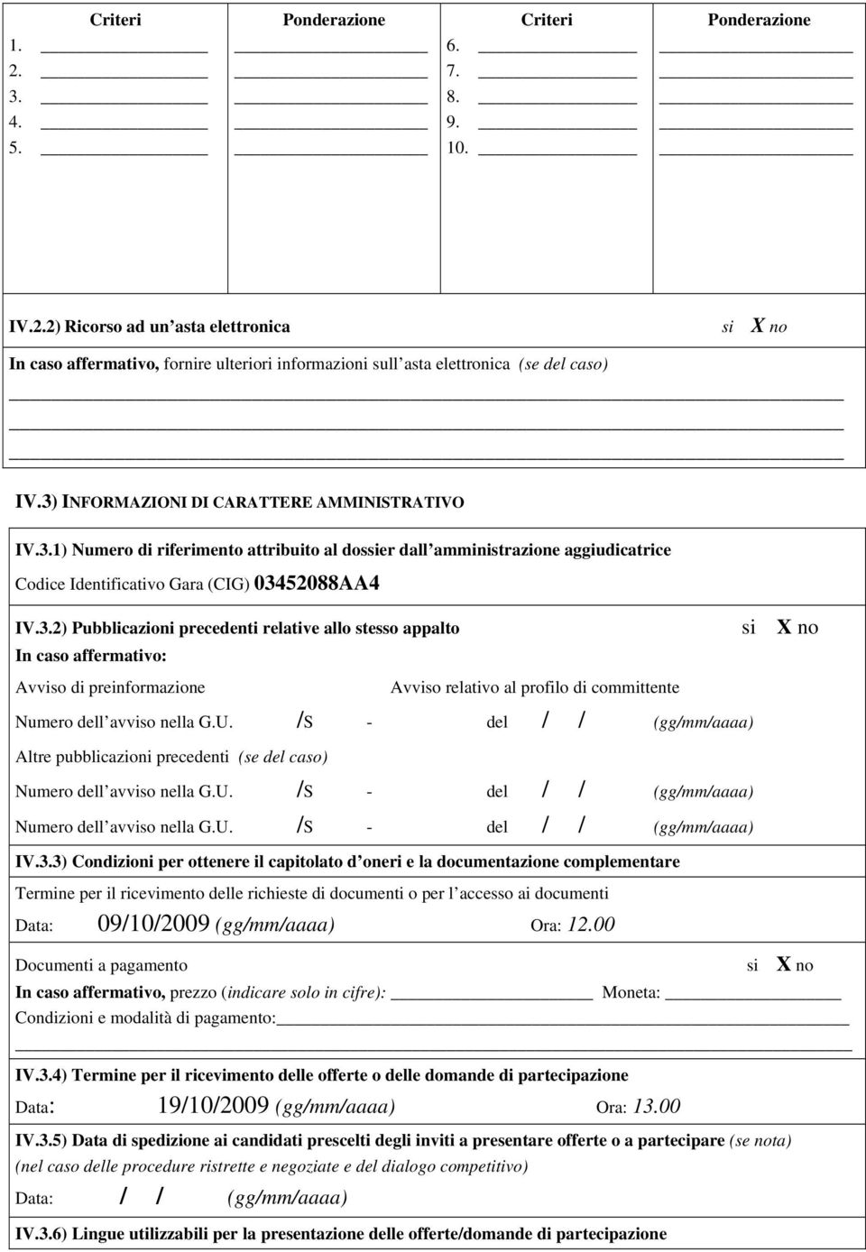 U. /S - del // (gg/mm/aaaa) Altre pubblicazioni precedenti (se del caso) Numero dell avviso nella G.U. /S - del // (gg/mm/aaaa) Numero dell avviso nella G.U. /S - del // (gg/mm/aaaa) IV.3.