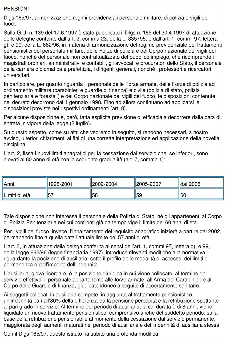 662/96, in materia di armonizzazione del regime previdenziale dei trattamenti pensionistici del personale militare, delle Forze di polizia e del Corpo nazionale dei vigili del fuoco, nonché del