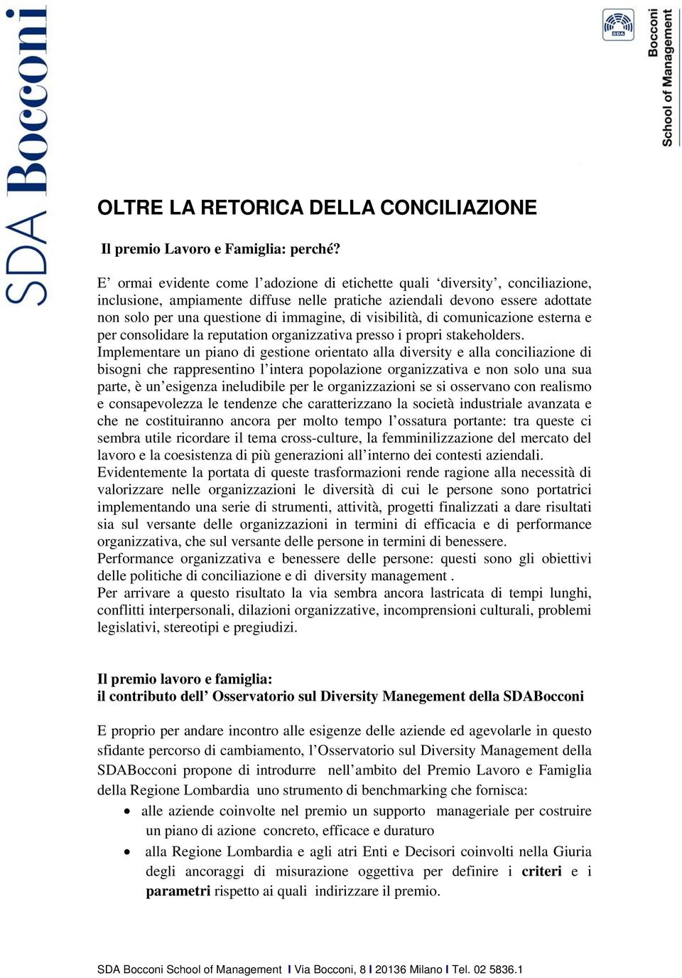 visibilità, di comunicazione esterna e per consolidare la reputation organizzativa presso i propri stakeholders.