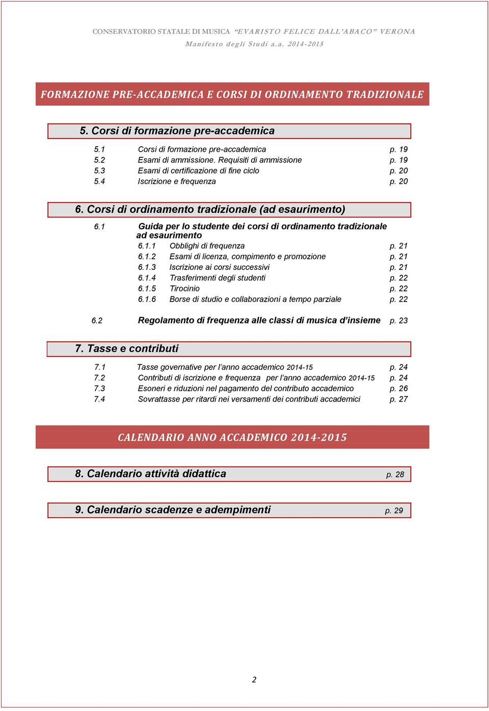 1 Guida per lo studente dei corsi di ordinamento tradizionale ad esaurimento 6.1.1 Obblighi di frequenza p. 21 6.1.2 Esami di licenza, compimento e promozione p. 21 6.1.3 Iscrizione ai corsi successivi p.