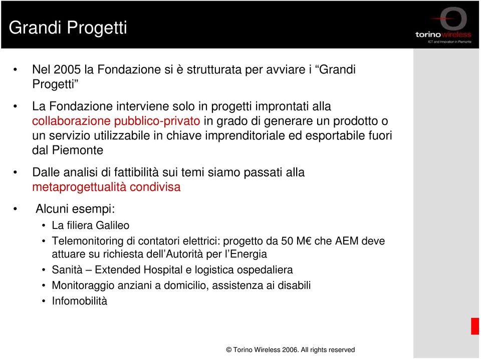 fattibilità sui temi siamo passati alla metaprogettualità condivisa Alcuni esempi: La filiera Galileo Telemonitoring di contatori elettrici: progetto da 50 M che