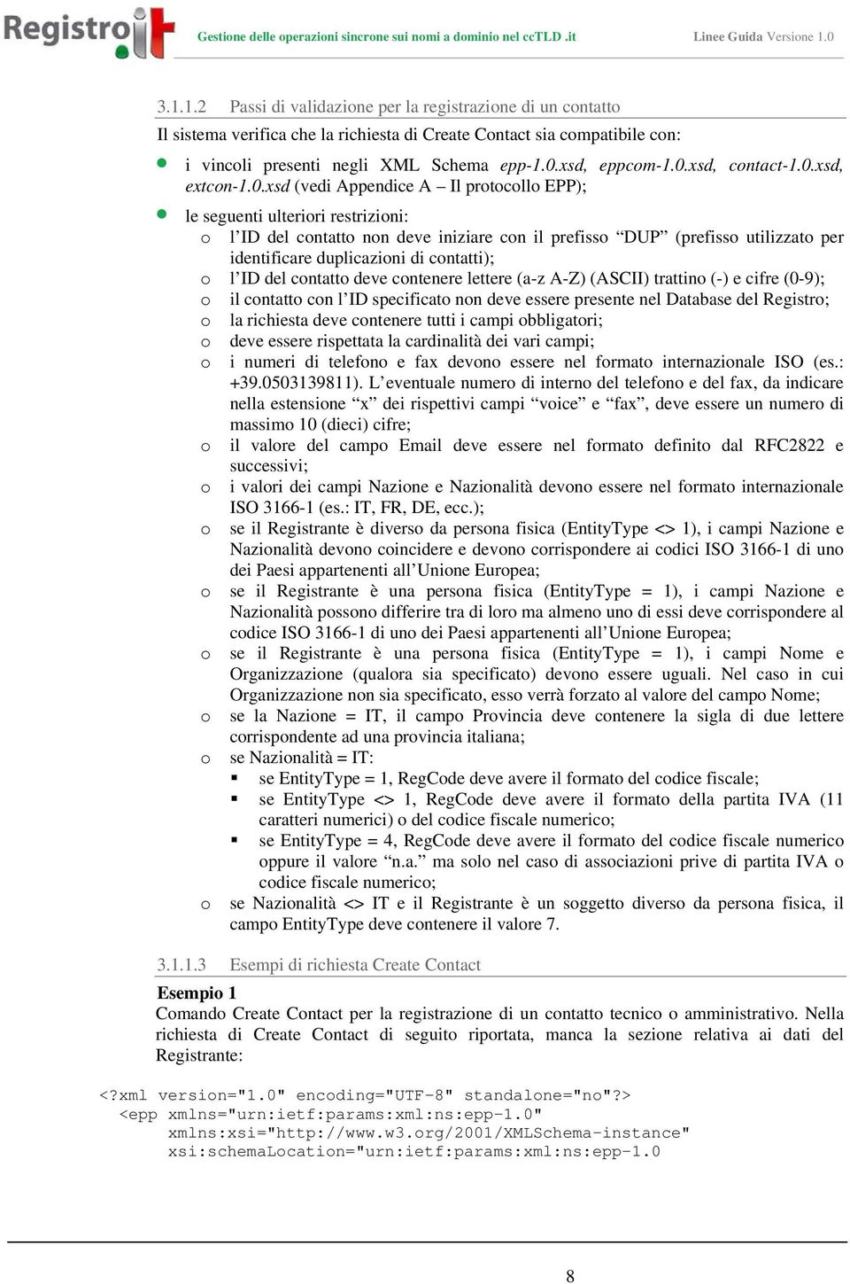 identificare duplicazioni di contatti); o l ID del contatto deve contenere lettere (a-z A-Z) (ASCII) trattino (-) e cifre (0-9); o il contatto con l ID specificato non deve essere presente nel