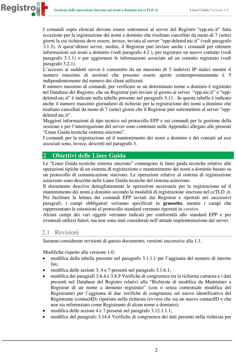 it (vedi paragrafo 3.1.3). A quest ultimo server, inoltre, il Registrar può inviare anche i comandi per ottenere informazioni sui nomi a dominio (vedi paragrafo 4.