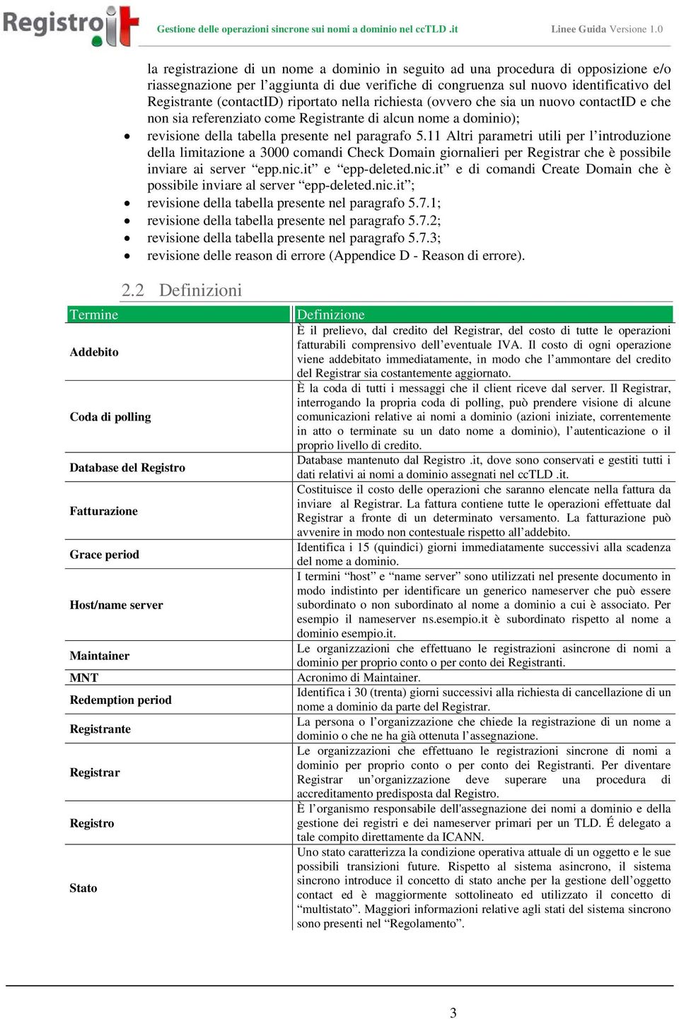 11 Altri parametri utili per l introduzione della limitazione a 3000 comandi Check Domain giornalieri per Registrar che è possibile inviare ai server epp.nic.