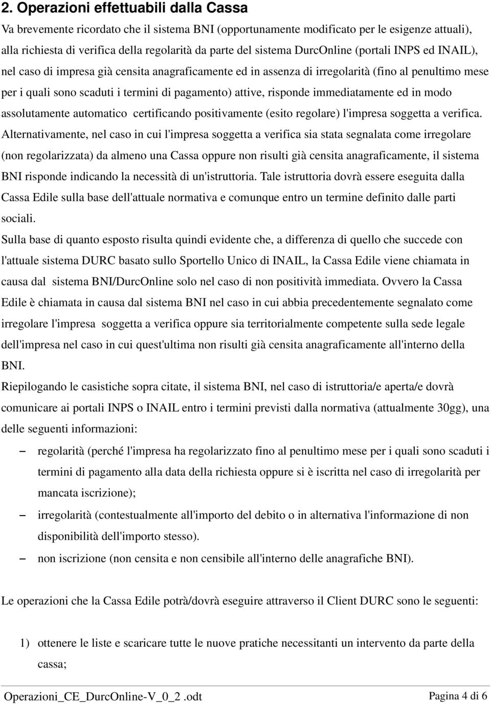 risponde immediatamente ed in modo assolutamente automatico certificando positivamente (esito regolare) l'impresa soggetta a verifica.