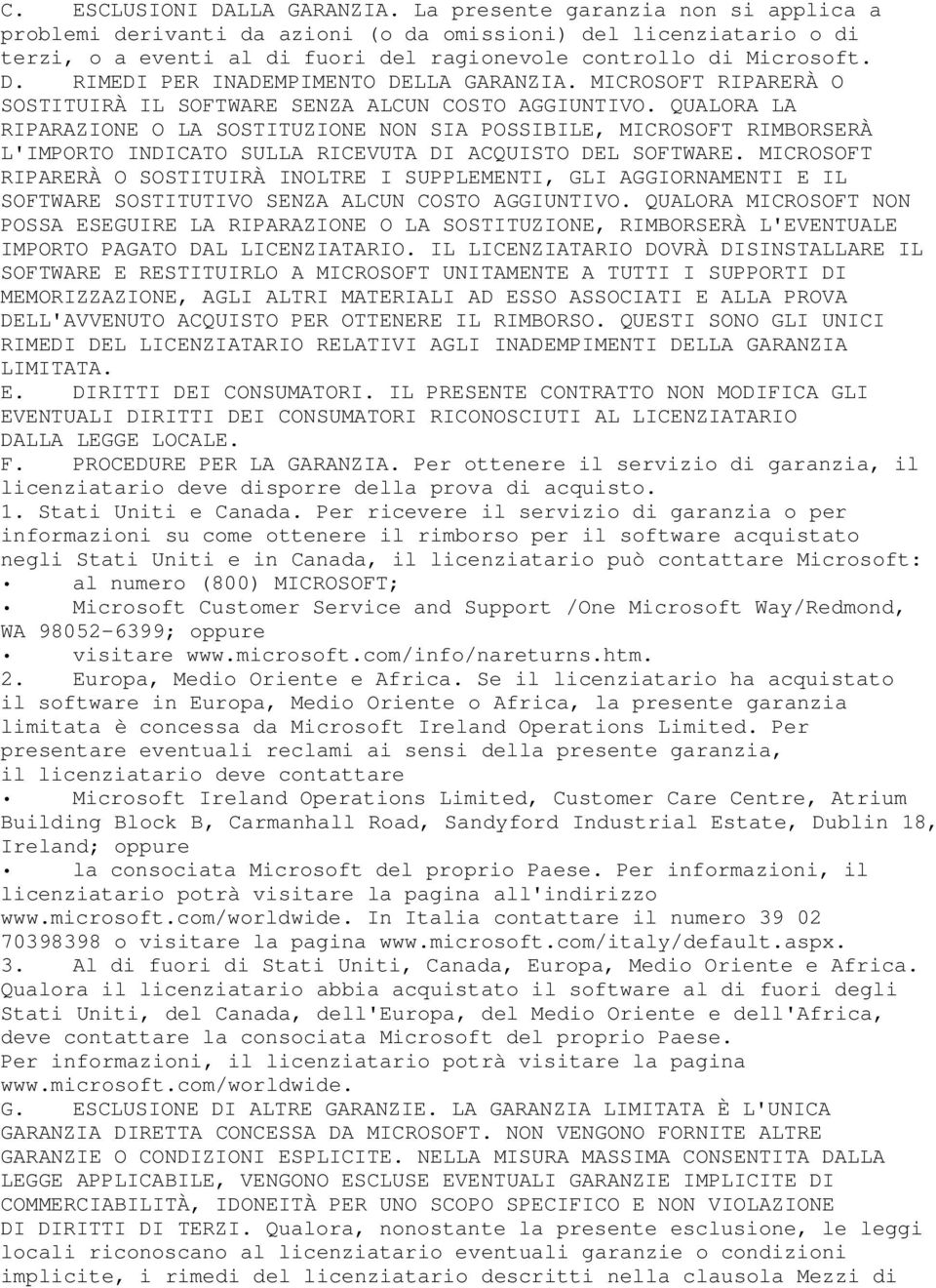 RIMEDI PER INADEMPIMENTO DELLA GARANZIA. MICROSOFT RIPARERÀ O SOSTITUIRÀ IL SOFTWARE SENZA ALCUN COSTO AGGIUNTIVO.