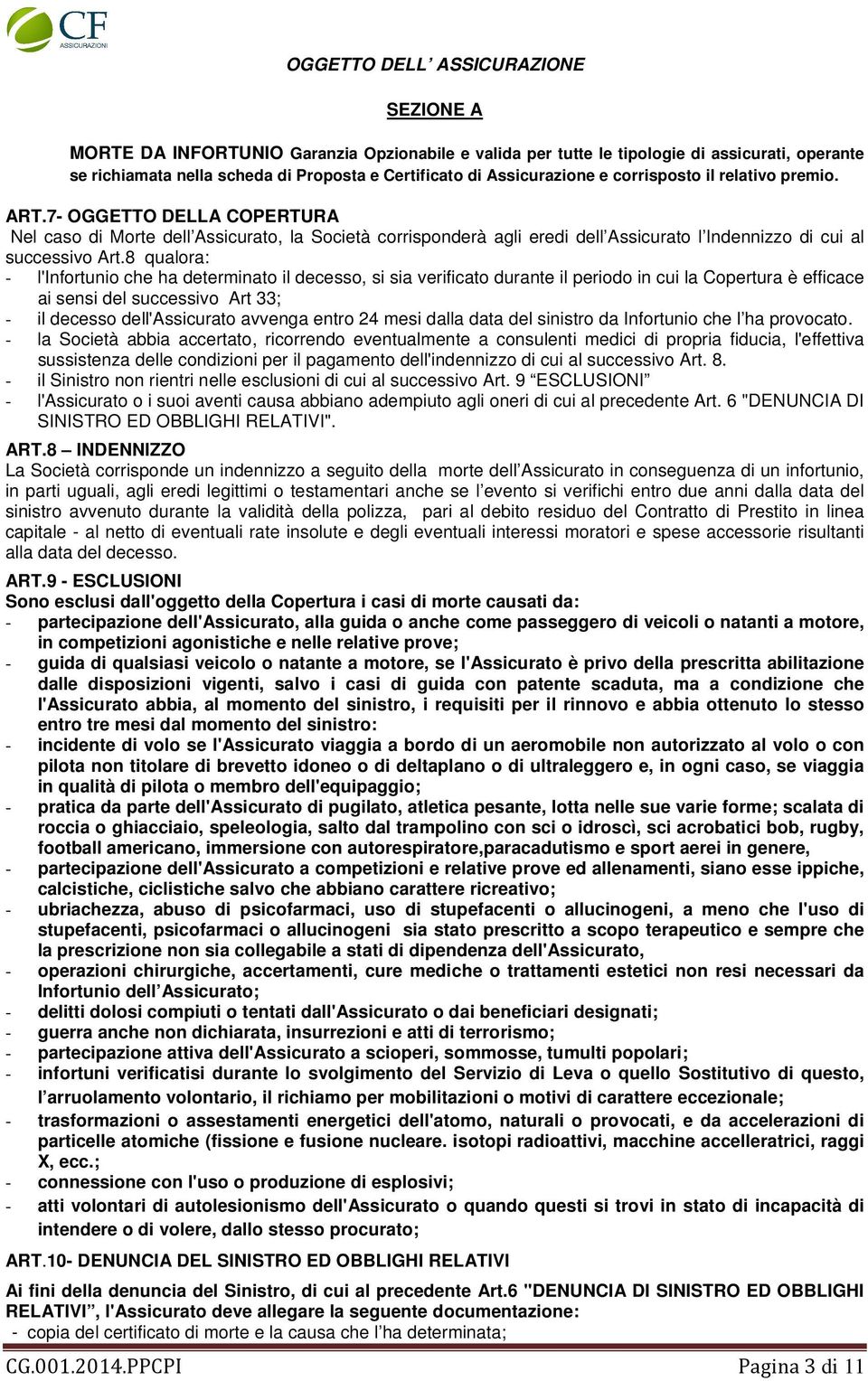 7- OGGETTO DELLA COPERTURA Nel caso di Morte dell Assicurato, la Società corrisponderà agli eredi dell Assicurato l Indennizzo di cui al successivo Art.