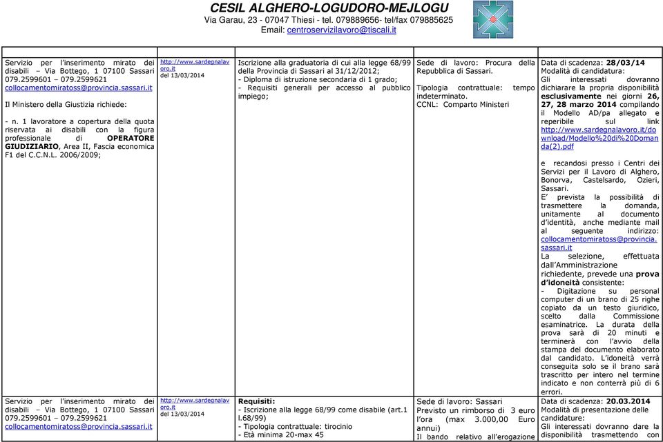 2006/2009; Servizio per l inserimento mirato dei disabili Via Bottego, 1 07100 Sassari 079.2599601 079.2599621 collocamentomiratoss@provincia.sassari.it http://www.sardegnalav oro.