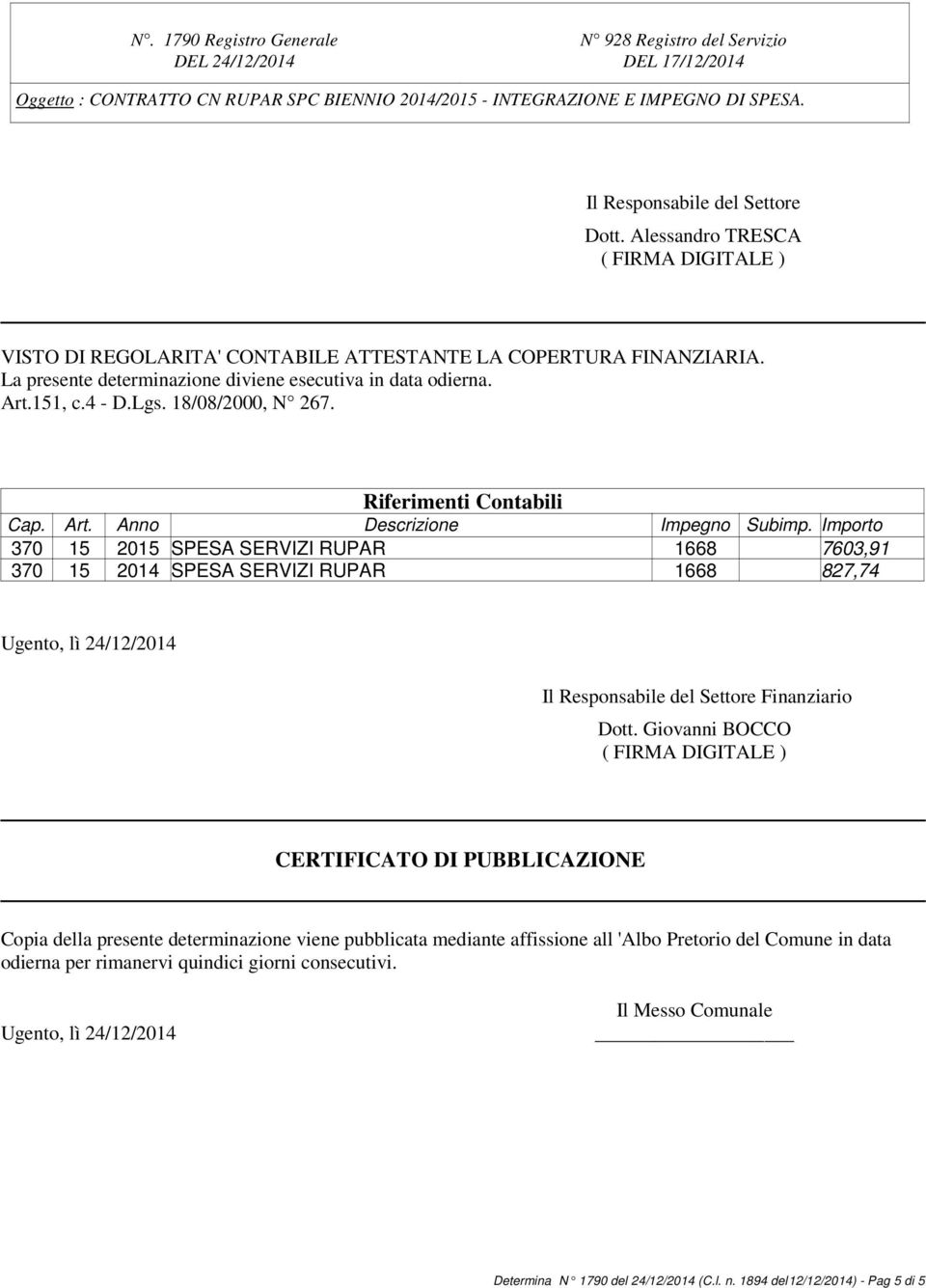 Art.151, c.4 - D.Lgs. 18/08/2000, N 267. Riferimenti Contabili Cap. Art. Anno Descrizione Impegno Subimp.