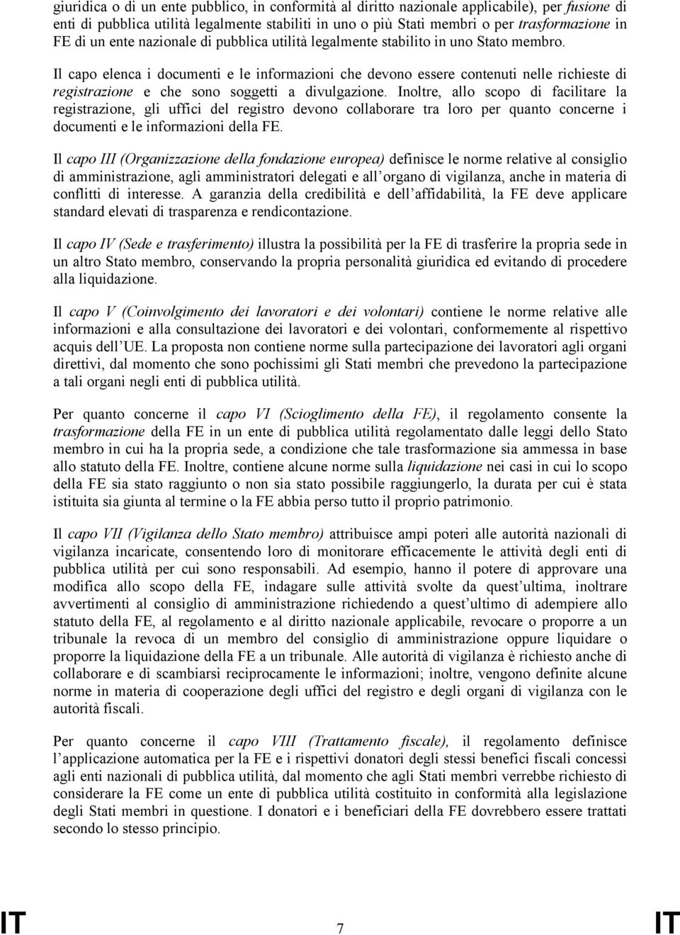 Il capo elenca i documenti e le informazioni che devono essere contenuti nelle richieste di registrazione e che sono soggetti a divulgazione.