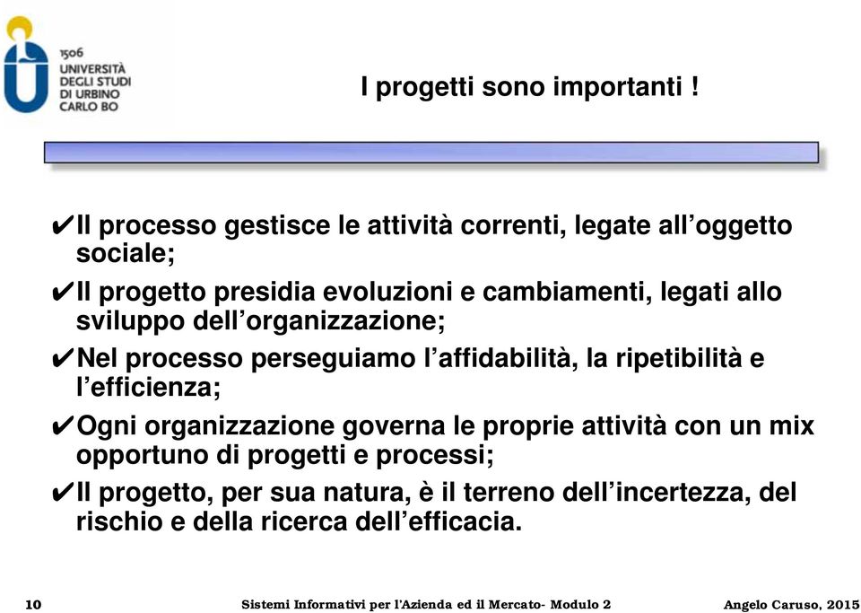 sviluppo dell organizzazione; Nel processo perseguiamo l affidabilità, la ripetibilità e l efficienza; Ogni organizzazione