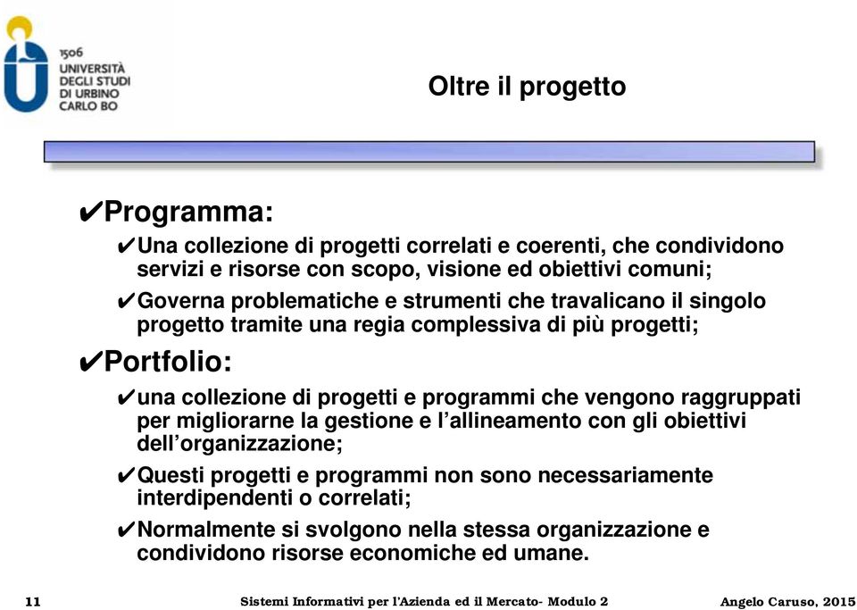 vengono raggruppati per migliorarne la gestione e l allineamento con gli obiettivi dell organizzazione; Questi progetti e programmi non sono necessariamente