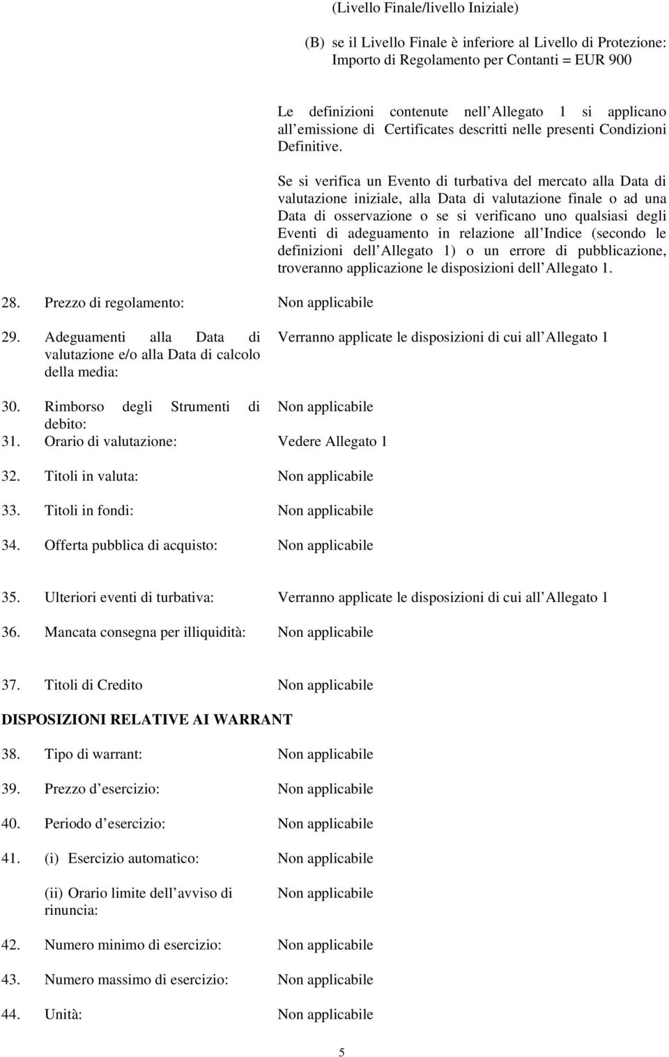 Se si verifica un Evento di turbativa del mercato alla Data di valutazione iniziale, alla Data di valutazione finale o ad una Data di osservazione o se si verificano uno qualsiasi degli Eventi di