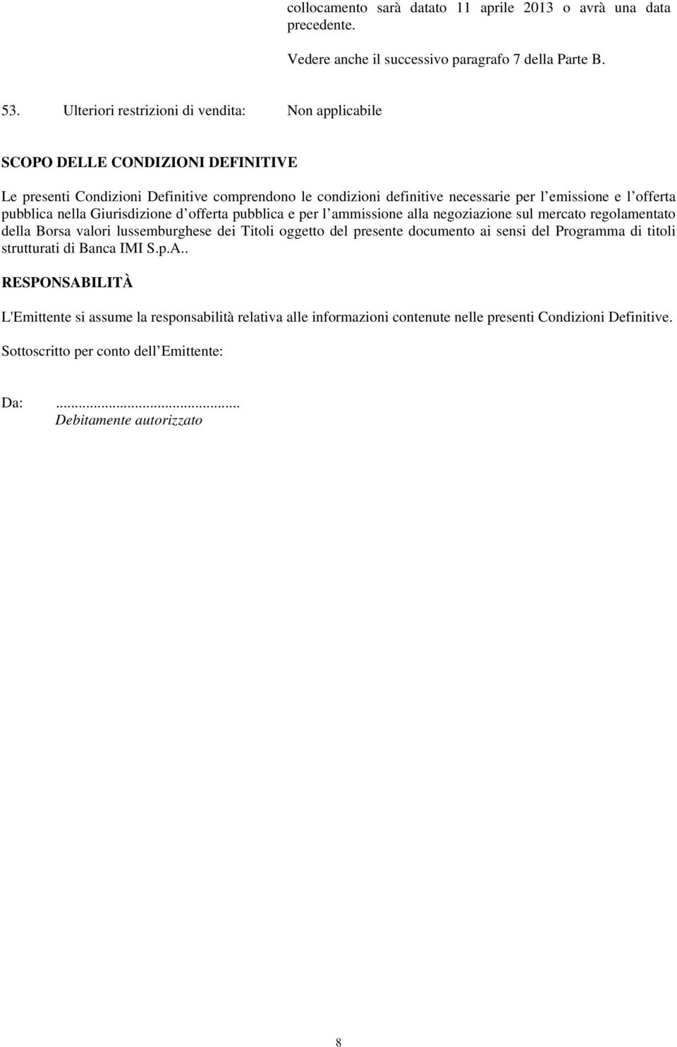 nella Giurisdizione d offerta pubblica e per l ammissione alla negoziazione sul mercato regolamentato della Borsa valori lussemburghese dei Titoli oggetto del presente documento ai sensi