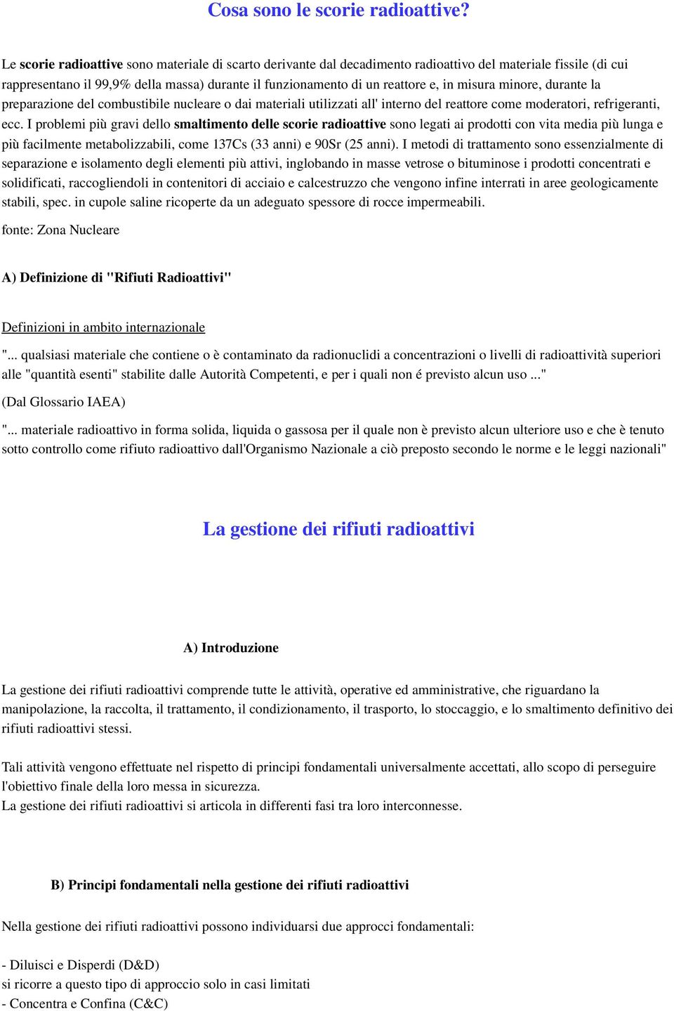 misura minore, durante la preparazione del combustibile nucleare o dai materiali utilizzati all' interno del reattore come moderatori, refrigeranti, ecc.