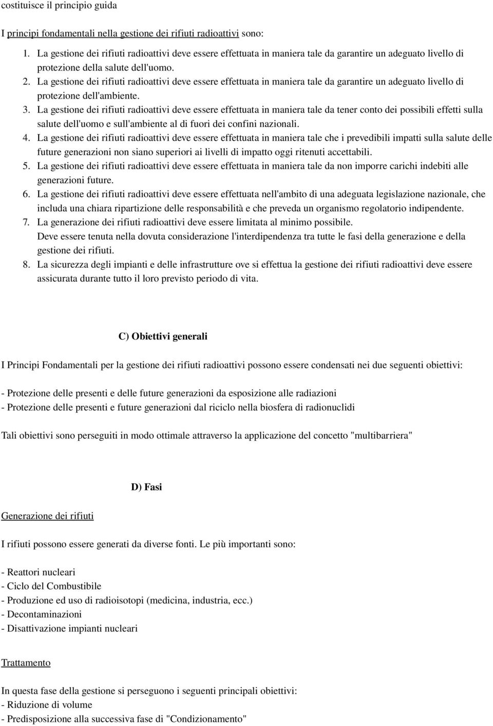 La gestione dei rifiuti radioattivi deve essere effettuata in maniera tale da garantire un adeguato livello di protezione dell'ambiente. 3.