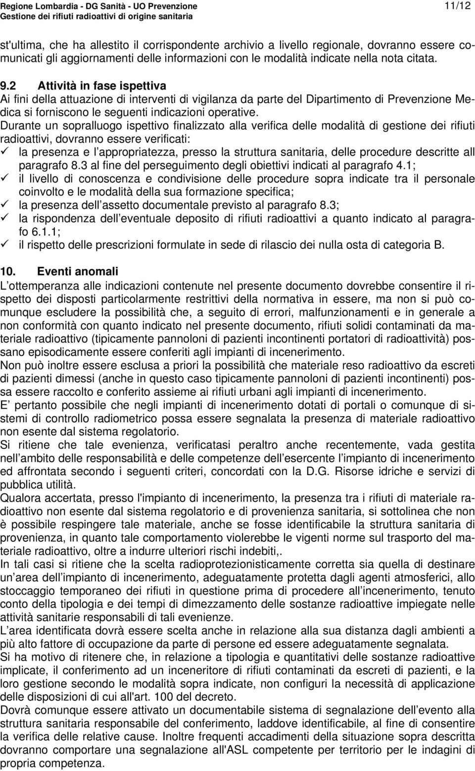 2 Attività in fase ispettiva Ai fini della attuazione di interventi di vigilanza da parte del Dipartimento di Prevenzione Medica si forniscono le seguenti indicazioni operative.