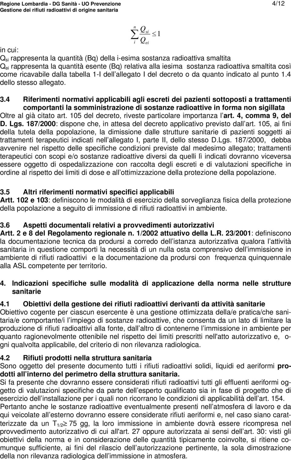 4 Riferimenti normativi applicabili agli escreti dei pazienti sottoposti a trattamenti comportanti la somministrazione di sostanze radioattive in forma non sigillata Oltre al già citato art.