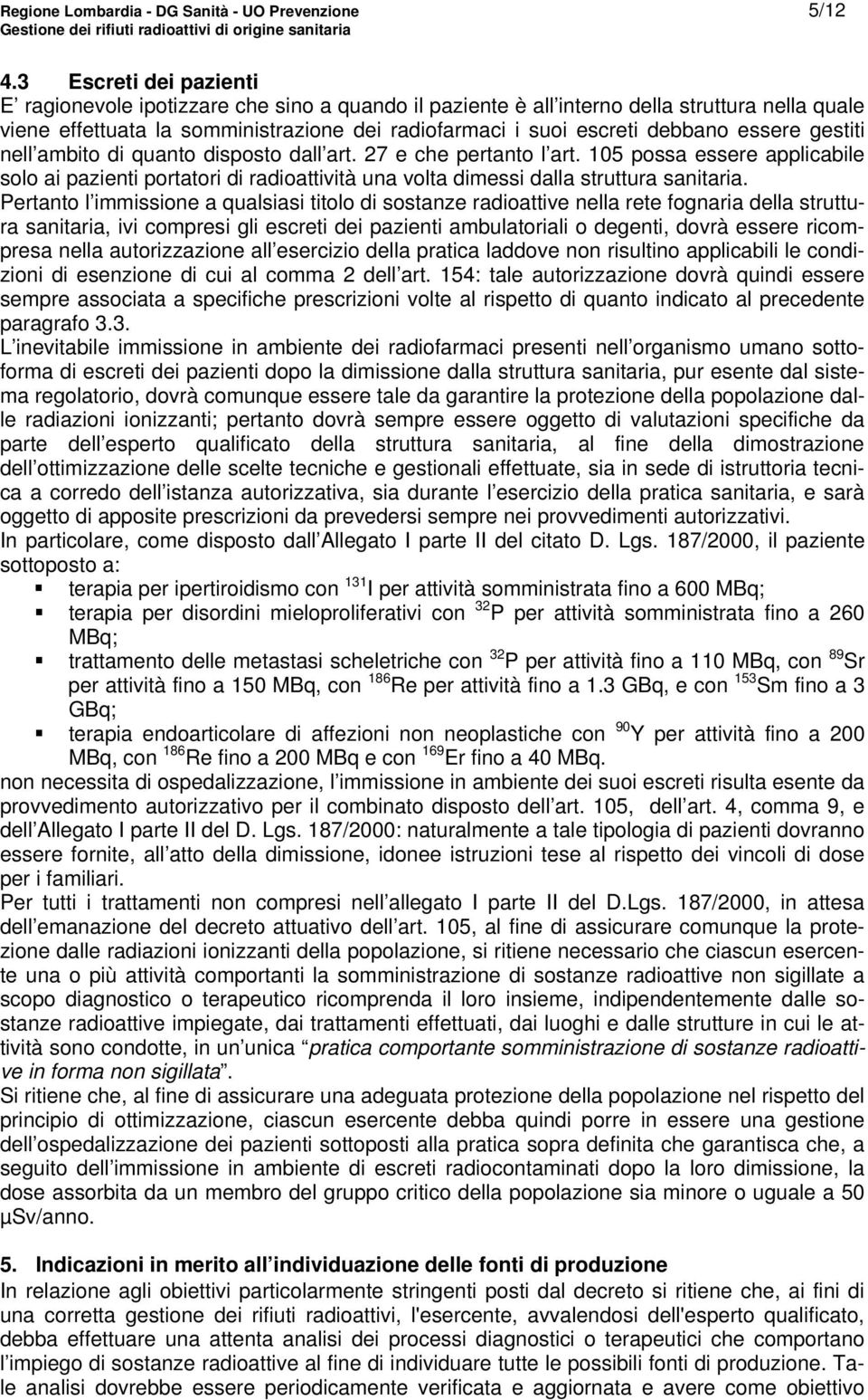 essere gestiti nell ambito di quanto disposto dall art. 27 e che pertanto l art. 105 possa essere applicabile solo ai pazienti portatori di radioattività una volta dimessi dalla struttura sanitaria.