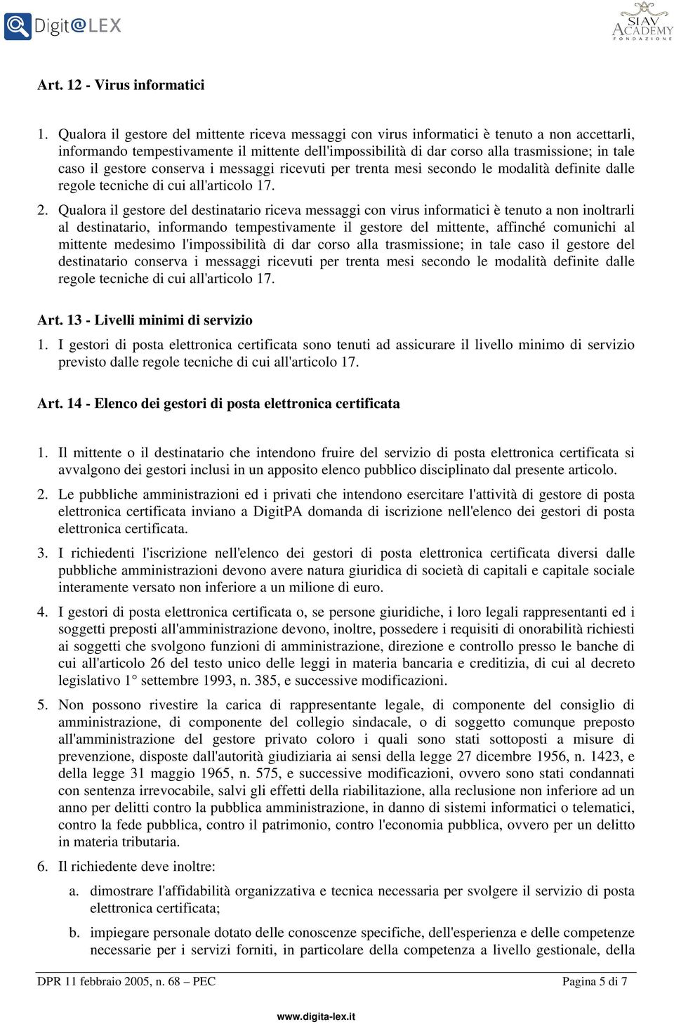 il gestore conserva i messaggi ricevuti per trenta mesi secondo le modalità definite dalle 2.