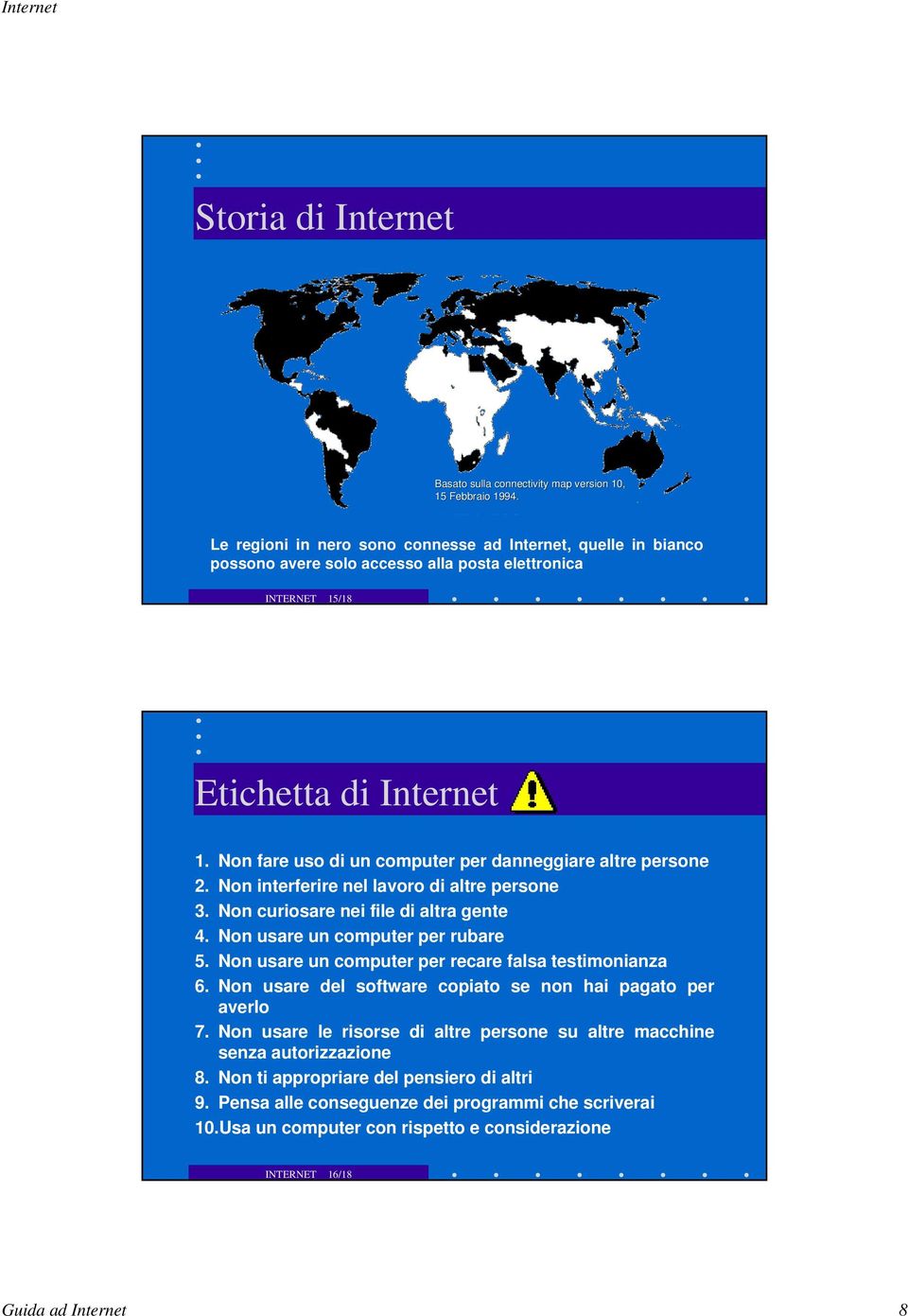 Non fare uso di un computer per danneggiare altre persone 2. Non interferire nel lavoro di altre persone 3. Non curiosare nei file di altra gente 4. Non usare un computer per rubare 5.