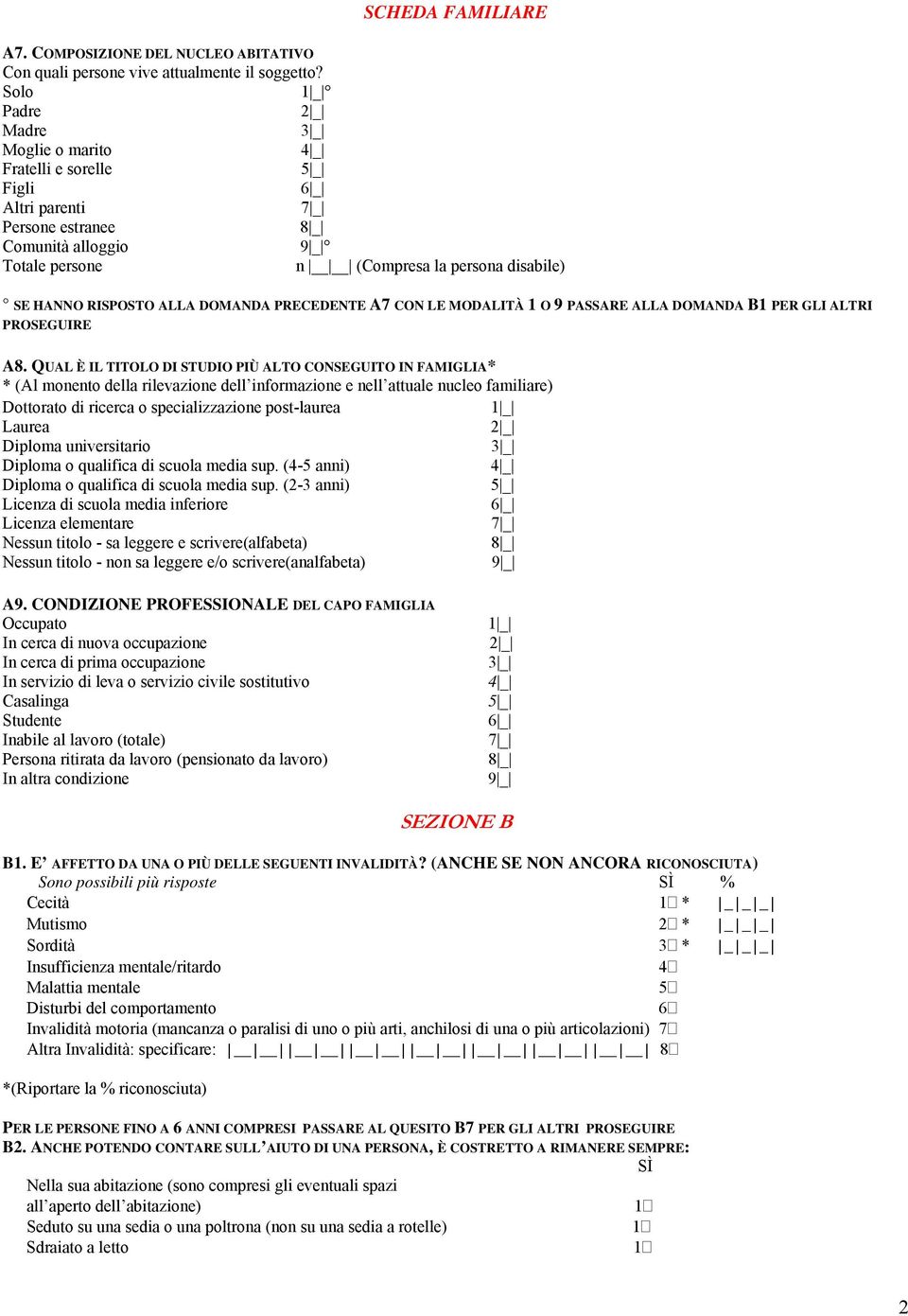 DOMANDA PRECEDENTE A7 CON LE MODALITÀ O 9 PASSARE ALLA DOMANDA B PER GLI ALTRI PROSEGUIRE A8.