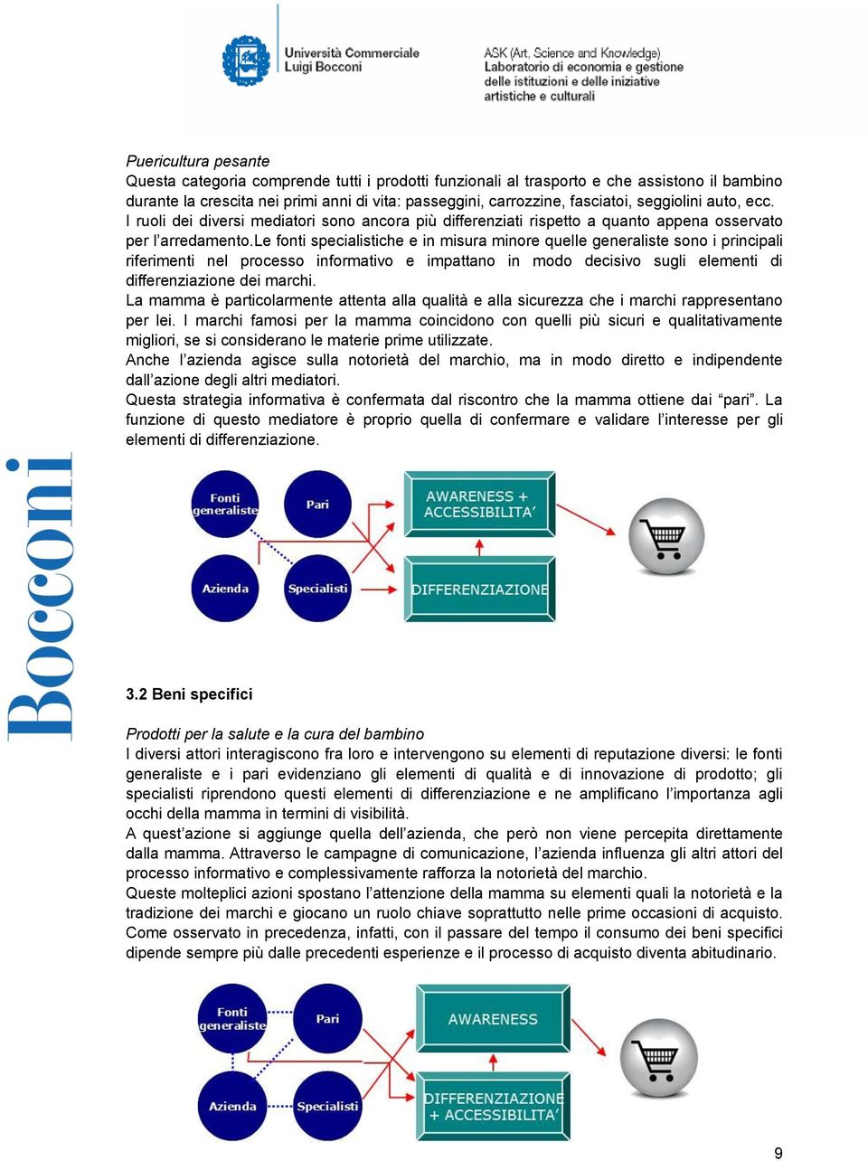 le fonti specialistiche e in misura minore quelle generaliste sono i principali riferimenti nel processo informativo e impattano in modo decisivo sugli elementi di differenziazione dei marchi.