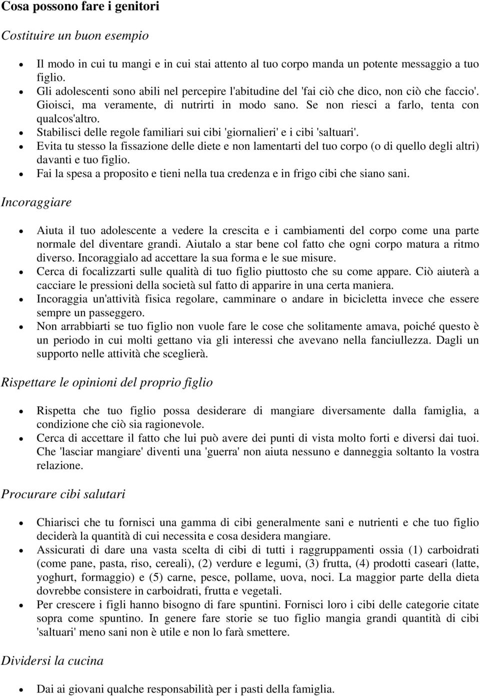 Stabilisci delle regole familiari sui cibi 'giornalieri' e i cibi 'saltuari'. Evita tu stesso la fissazione delle diete e non lamentarti del tuo corpo (o di quello degli altri) davanti e tuo figlio.