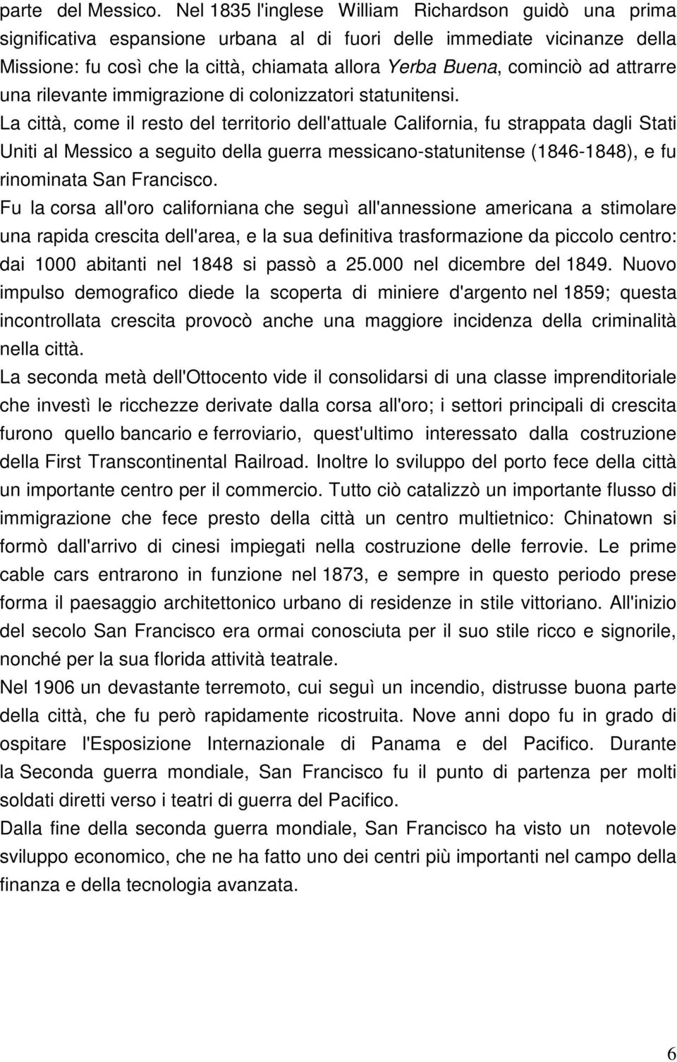 ad attrarre una rilevante immigrazione di colonizzatori statunitensi.