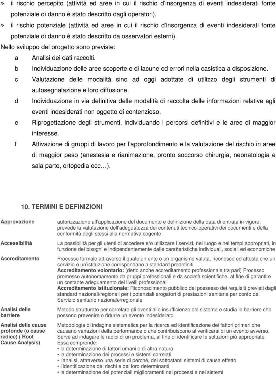 b Individuazione delle aree scoperte e di lacune ed errori nella casistica a disposizione.