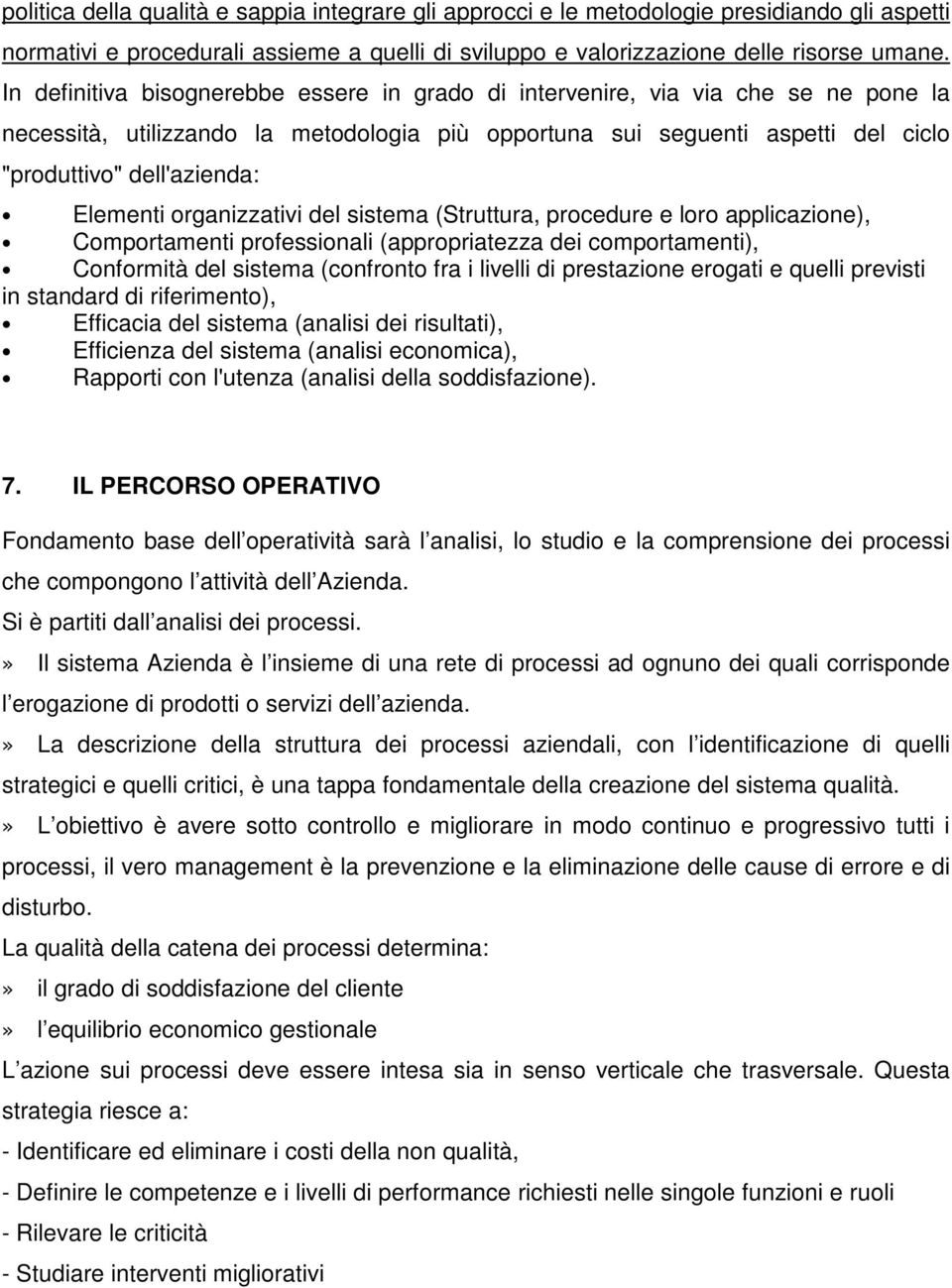 Elementi organizzativi del sistema (Struttura, procedure e loro applicazione), Comportamenti professionali (appropriatezza dei comportamenti), Conformità del sistema (confronto fra i livelli di