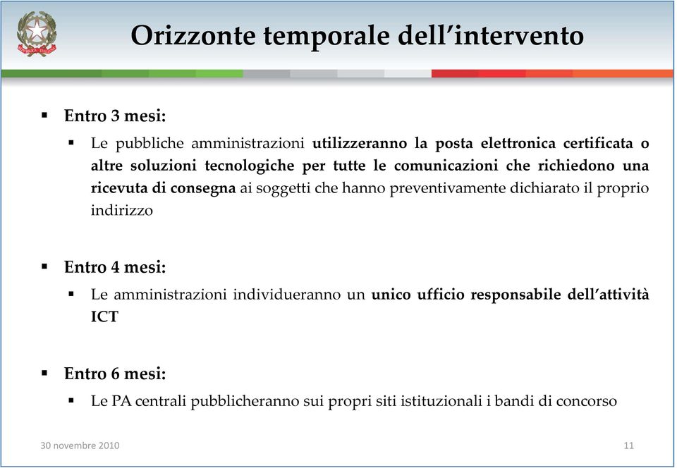 preventivamente dichiarato il proprio indirizzo Entro 4 mesi: Le amministrazioniioni individuerannoidueranno un unico ufficio