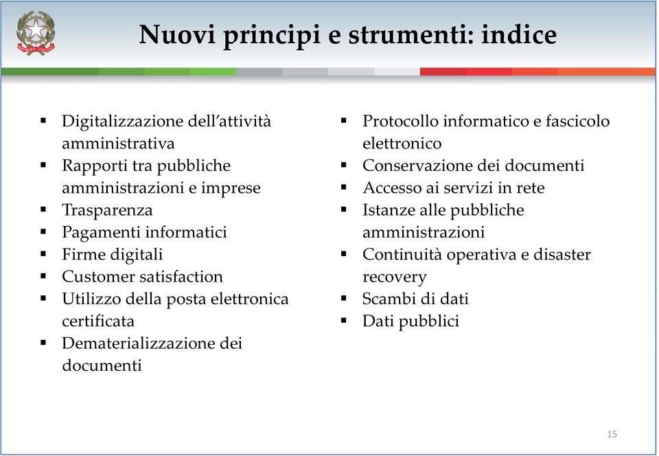 Trasparenza Istanze alle pubbliche Pagamenti informatici i amministrazioni i i i Firme digitali Continuità operativa e