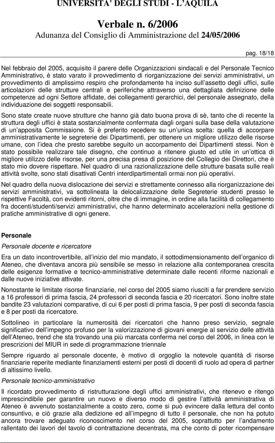 definizione delle competenze ad ogni Settore affidate, dei collegamenti gerarchici, del personale assegnato, della individuazione dei soggetti responsabili.