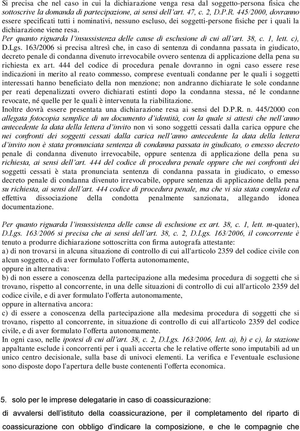 Per quanto riguarda l insussistenza delle cause di esclusione di cui all art. 38, c. 1, lett. c), D.Lgs.