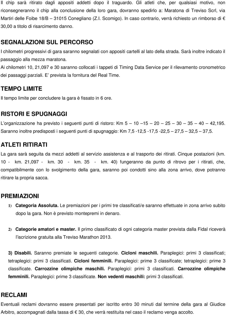 Scomigo). In caso contrario, verrà richiesto un rimborso di 30,00 a titolo di risarcimento danno.