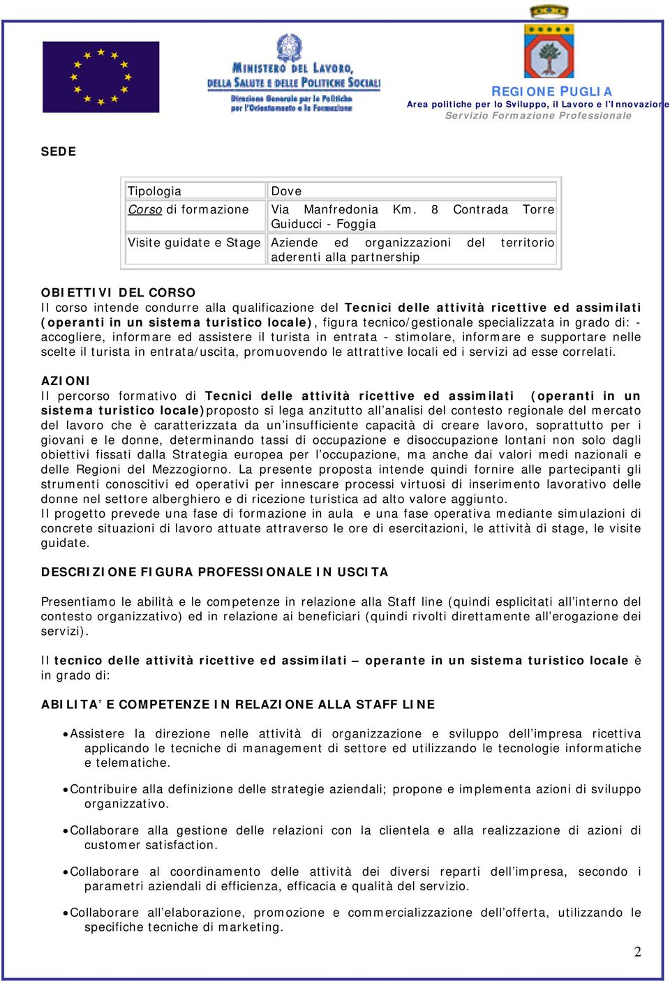 Tecnici delle attività ricettive ed assimilati (operanti in un sistema turistico locale), figura tecnico/gestionale specializzata in grado di: - accogliere, informare ed assistere il turista in