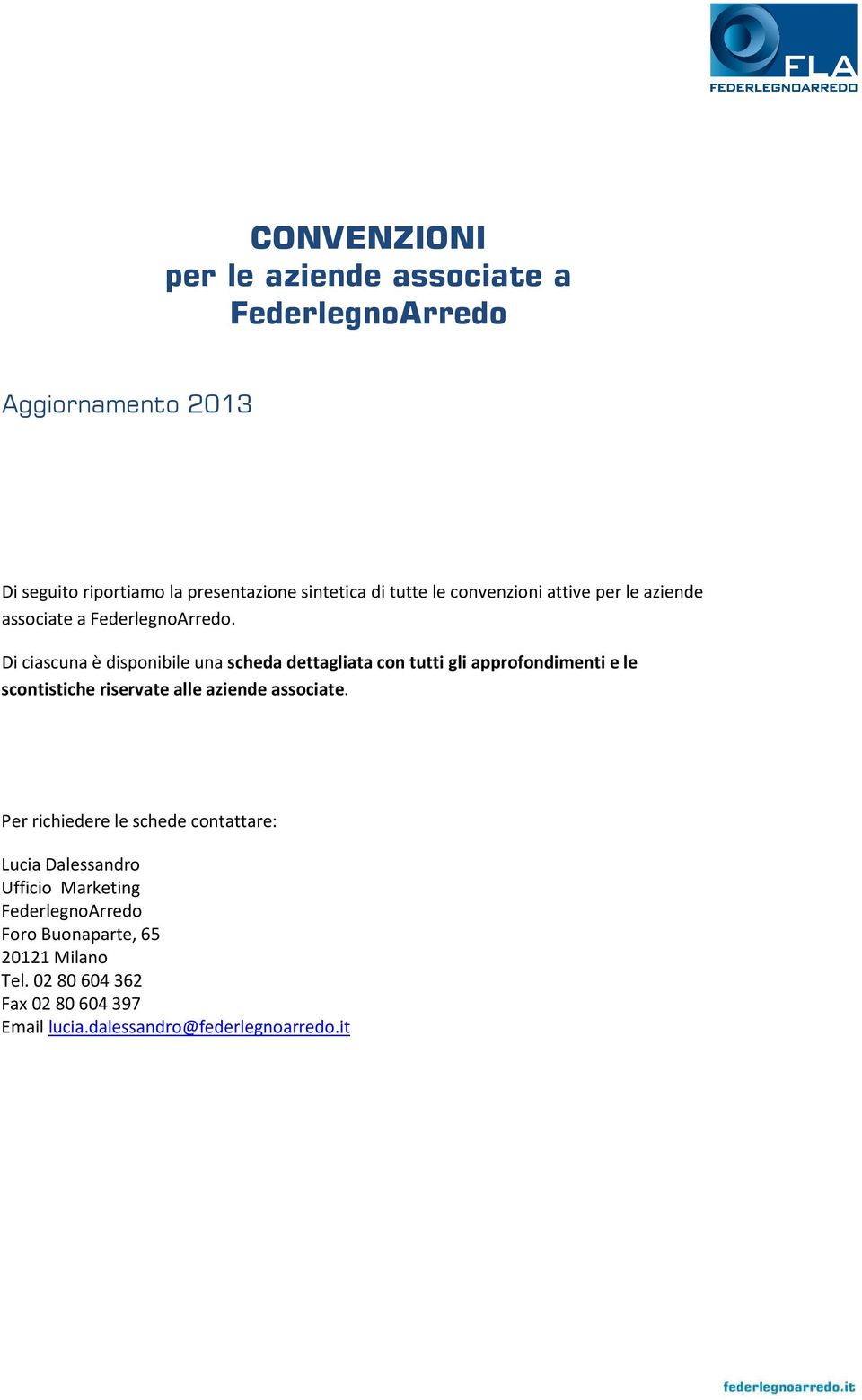 Di ciascuna è disponibile una scheda dettagliata con tutti gli approfondimenti e le scontistiche riservate alle aziende associate.