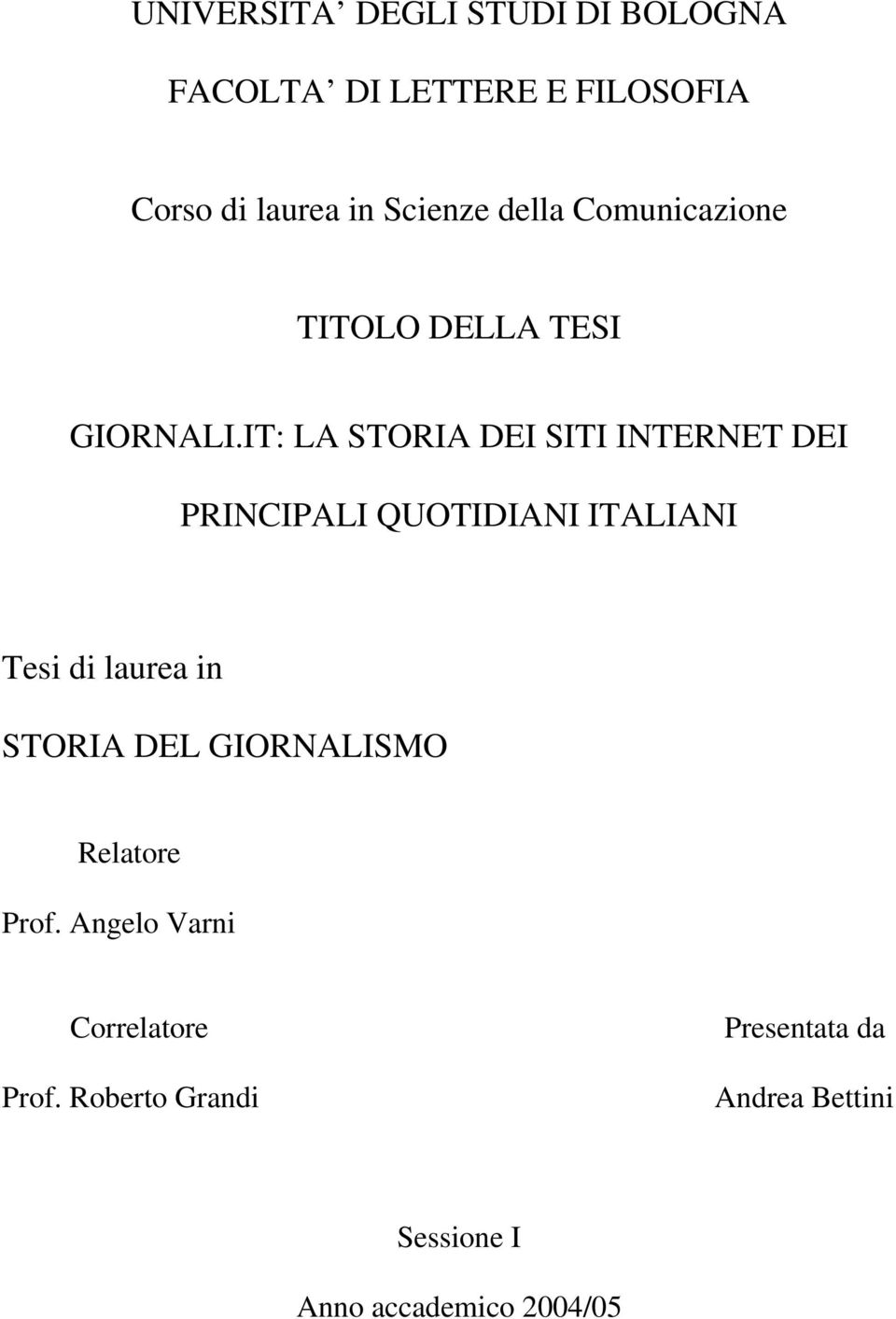 IT: LA STORIA DEI SITI INTERNET DEI PRINCIPALI QUOTIDIANI ITALIANI Tesi di laurea in STORIA