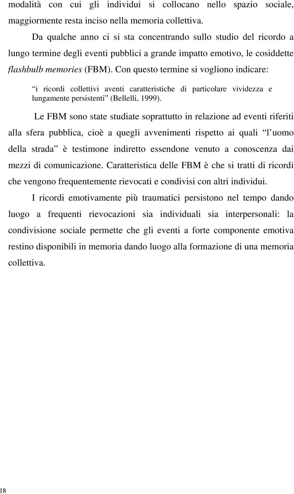 Con questo termine si vogliono indicare: i ricordi collettivi aventi caratteristiche di particolare vividezza e lungamente persistenti (Bellelli, 1999).