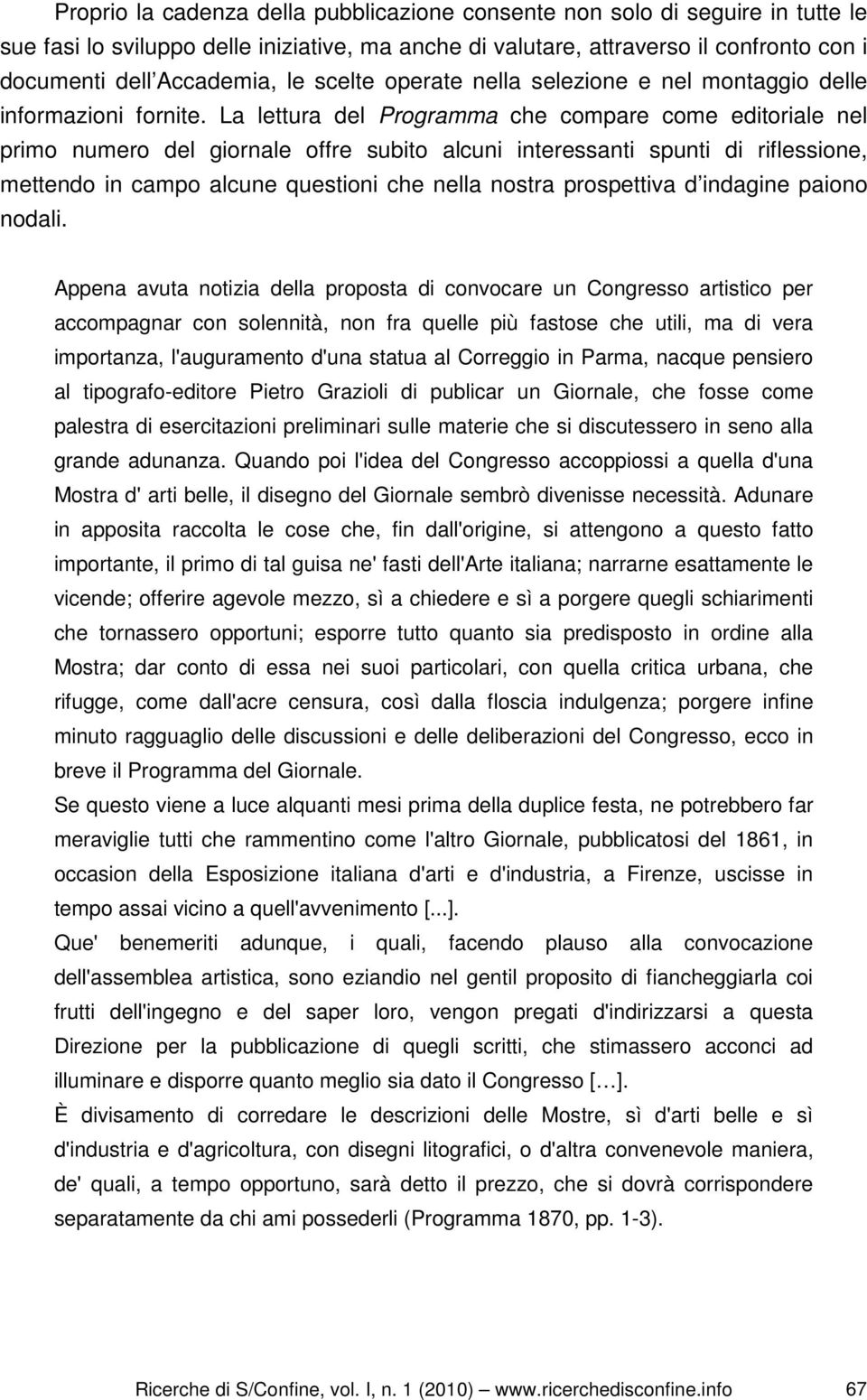 La lettura del Programma che compare come editoriale nel primo numero del giornale offre subito alcuni interessanti spunti di riflessione, mettendo in campo alcune questioni che nella nostra