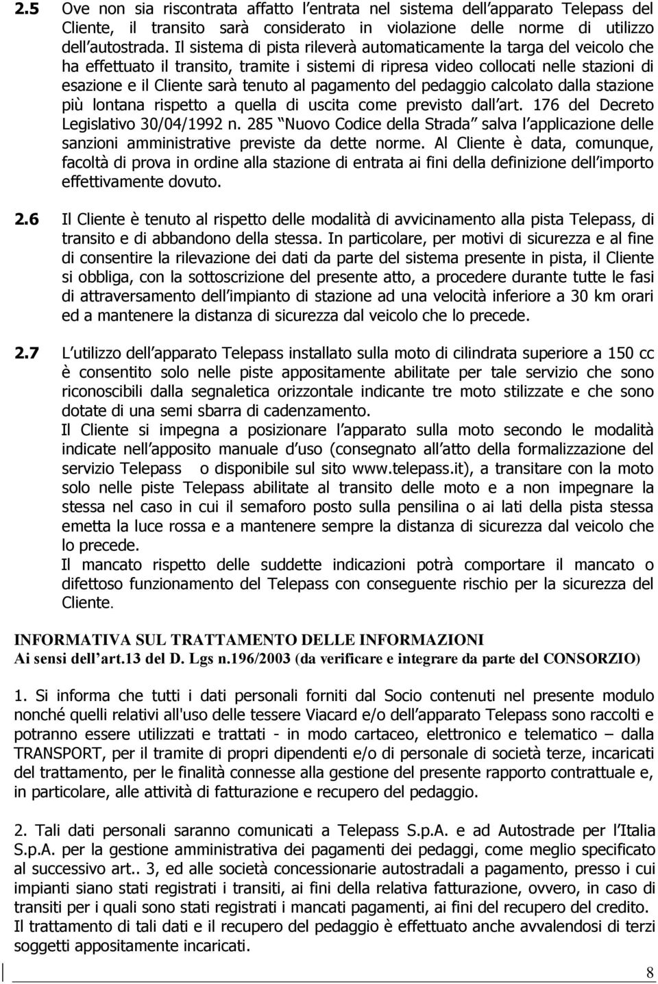 pagamento del pedaggio calcolato dalla stazione più lontana rispetto a quella di uscita come previsto dall art. 176 del Decreto Legislativo 30/04/1992 n.