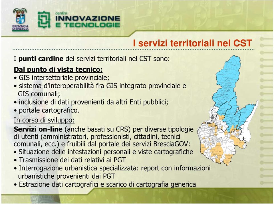 I servizi territoriali nel CST In corso di sviluppo: Servizi on-line (anche basati su CRS) per diverse tipologie di utenti (amministratori, professionisti, cittadini, tecnici comunali, ecc.