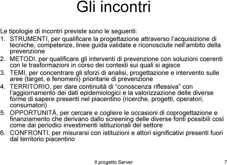 METODI, per qualificare gli interventi di prevenzione con soluzioni coerenti con le trasformazioni in corso dei contesti sui quali si agisce 3.