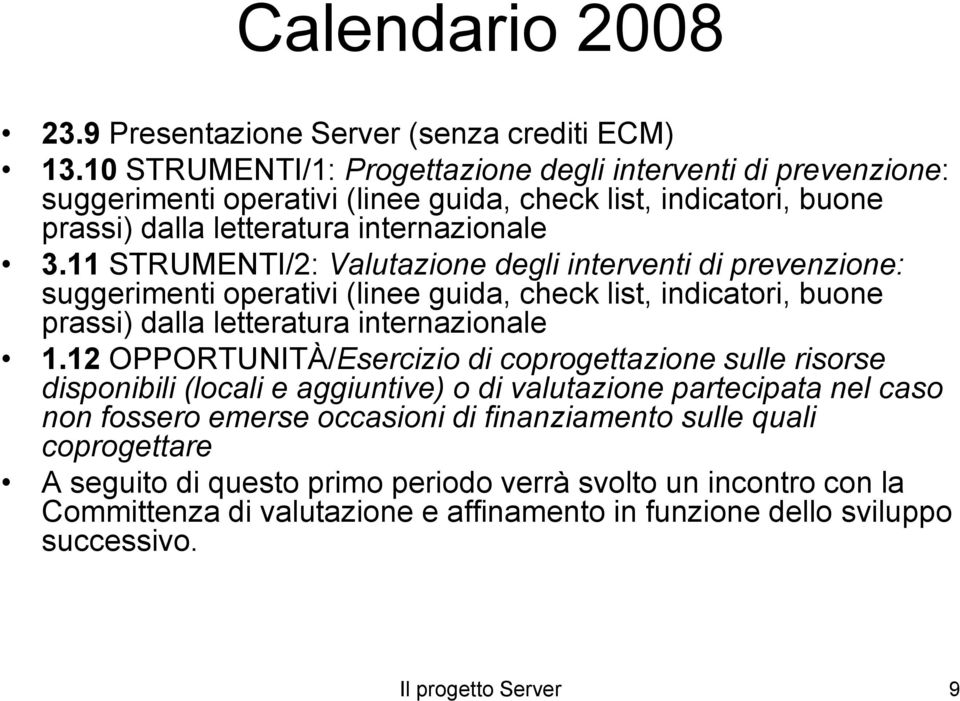 11 STRUMENTI/2: Valutazione degli interventi di prevenzione: suggerimenti operativi (linee guida, check list, indicatori, buone prassi) dalla letteratura internazionale 1.